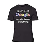 Fresh Tees Brand- I Don't Need Google My Wife Knows Everything couples shirts funny tshirts (2x-Large, Black)