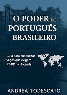 Livro O Poder do Portugués Brasileiro: Guia para conquistar vagas que exigem PT-BR na Holanda