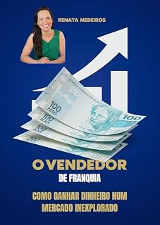 Livro O VENDEDOR DE FRANQUIA: COMO GANHAR DINHEIRO NUM MERCADO INEXPLORADO