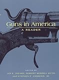 Guns in America : A Historical Reader, , 0814718787