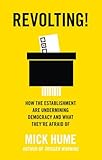 Revolting!: How the Establishment are Undermining Democracy and What They’re Afraid Of