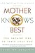 Mother Knows Best: The Natural Way to Train Your Dog by Carol Lea Benjamin