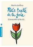 Petit traité de la joie : Consentir à la vie by Martin Steffens