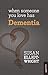When Someone You Love Has Dementia by Susan Elliot-Wright