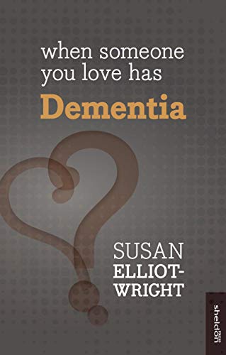 When Someone You Love Has Dementia by Susan Elliot-Wright