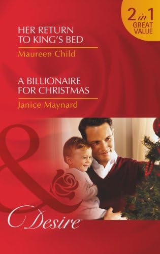 Her Return To King's Bed: Her Return to King's Bed / Her Return to King's Bed / A Billionaire for Christmas / A Billionaire for Christmas (Kings of California, Book 14) (Mills & Boon Desire)