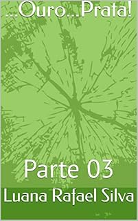 Livro ...Ouro...Prata!: Parte 03
