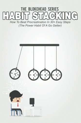 Download Habit Stacking: How To Beat Procrastination In 30+ Easy Steps: (The Power Habit Of A Go Getter) (The Blokehead Success Series) Download Habit Stacking: How To Beat Procrastination In 30+ Easy Steps: (The Power Habit Of A Go Getter) (The Blokehead Success Series)