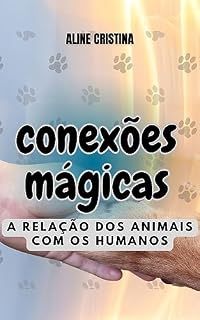 Livro Conexões Mágicas: A Relação dos Animais com os Humanos