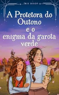 Livro A Protetora do Outono e o Enigma da garota verde (Novelas sáficas das estações Livro 1)
