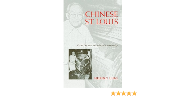 Amazon Com Chinese St Louis From Enclave To Cultural Community 9781592130382 Ling Phd Huping Linghu Ping Books