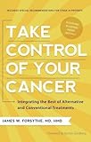 Take Control of Your Cancer: Integrating the Best of Alternative and Conventional Treatments by 