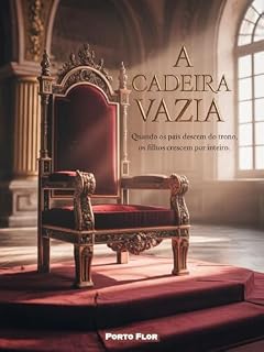 Livro A Cadeira Vazia: Quando os pais descem do trono, os filhos crescem por inteiro.