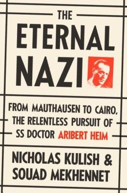 The Eternal Nazi: From Mauthausen to Cairo, the Relentless Pursuit of SS Doctor Aribert Heim (Hardback) - Common