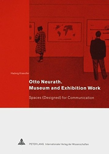 Otto Neurath. Museum and Exhibition Work: Spaces (Designed) for Communication by 