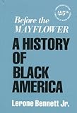 Before the Mayflower: A History of Black America, 25th Anniversary Edition