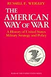 Book cover for The American Way of War: A History of United States Military Strategy and Policy