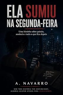 Livro Ela Sumiu na Segunda-feira: Uma história sobre intensidade, silêncio e o tipo de conexão que muda tudo — mesmo quando não fica