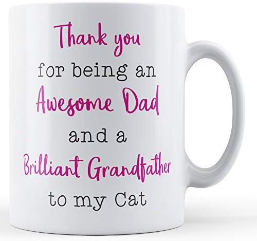 Thank You for Being an Awesome Dad and a Brilliant Grandfather to My Cat - Printed Mug