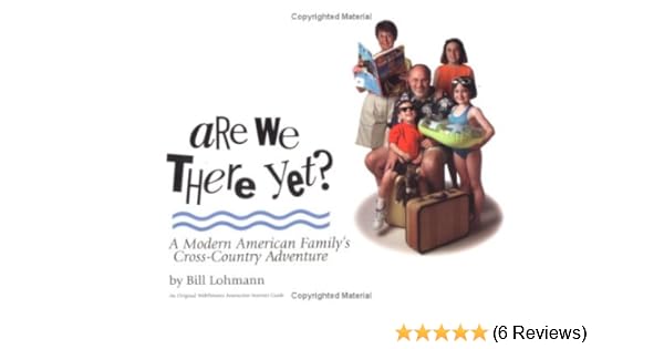 Are We There Yet A Modern American Family S Cross Country Adventure Essential Website Series 4 William H Lohmann Jr Bill Lohmann 9780963953179 Amazon Com Books