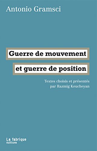 Guerre de mouvement et guerre de position: Textes choisis et présentés par Razmig Keucheyan (LA FA by Antonio Gramsci