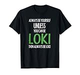 Always Be Yourself Unless You Can Be Loki T Shirt Men Women