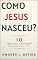 Livro Como Jesus Nasceu: 10 Fatos Sobre a Natividade Que a Igreja Não Conta, Mas a Bíblia Nos Revela (A Bíblia como você nunca viu)