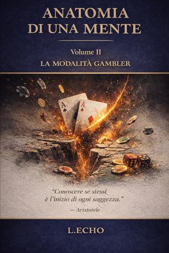 ANATOMIA DI UNA MENTE VOL II: LA MODALITA' GAMBLER