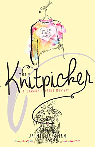 The Knitpicker: A Crabapple Yarns Mystery by Jaime Marsman