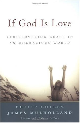 If God Is Love Rediscovering Grace In An Ungracious World Gulley Philip Gulley Philip Mulholland James Amazon Com Books