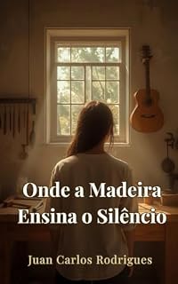 Livro Onde a Madeira Ensina o Silêncio