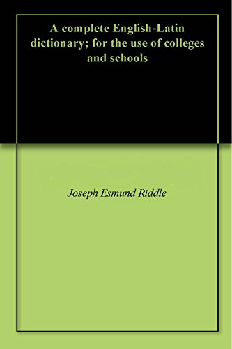 A complete English-Latin dictionary; for the use of colleges and schools