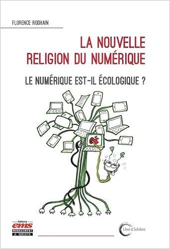 La  nouvelle religion du numérique. Le numérique est-il écologique ?