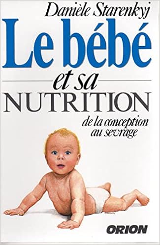 Le Bebe Et Sa Nutrition De La Conception Au Sevrage Starenkyj Daniele Amazon Ca Books