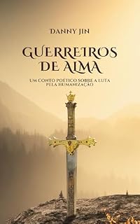 Livro Guerreiros de Alma: Um conto poético sobre a luta pela humanização