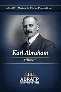 Livro Karl Abraham: Depressão, Melancolia e Desenvolvimento Libidinal (ABRAFP | Mestres da Clínica Psicanalítica Livro 3)