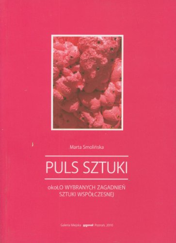 Puls Sztuki: Okoo Wybranych Zagadnien Sztuki Wspoczesnej