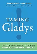 Taming Gladys!: The Busy Leader's Guide to Creating Fierce Customer Loyalty
