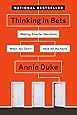 Thinking in Bets: Making Smarter Decisions When You Don't Have All the Facts