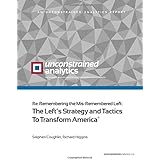 Re-Remembering the Mis-Remembered Left: The Left’s Strategy and Tactics To Transform America