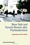 Front cover for the book New York and Toronto Novels After Postmodernism: Explorations of the Urban by Caroline Rosenthal