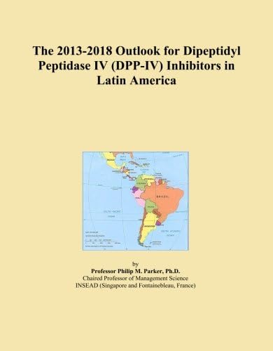 The 2013-2018 Outlook for Dipeptidyl Peptidase IV (DPP-IV) Inhibitors in Latin America