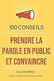 100 conseils pour prendre la parole en public et convaincre (French Edition) by 