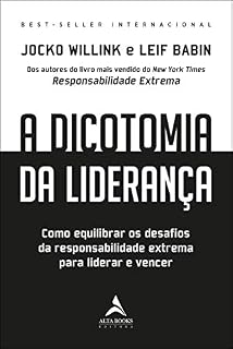 Livro A Dicotomia da Liderança: Como Equilibrar os Desafios da Responsabilidade Extrema Para Liderar e Vencer