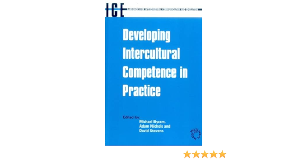 Developing Intercultural Competence In Practice 1 Languages For Intercultural Communication And Education 1 Byram Michael Nichols Adam Stevens David 9781853595363 Amazon Com Books