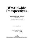 Worldwide Perspective : Understanding God's Purposes in the World from Genesis to Revelation, , 0878087656