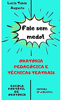 Livro Fale sem medo! Oratória Pedagógica e Técnicas Teatrais: Guia do Professor
