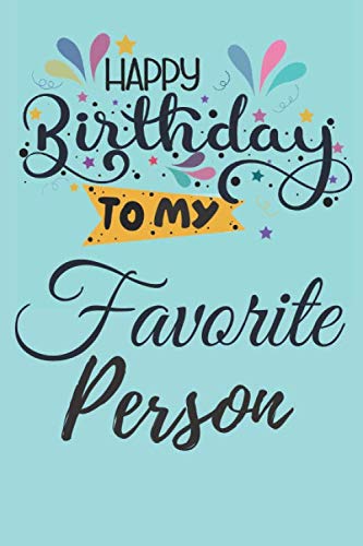 Happy Birthday To My Person Happy Birthday To My Favorite Person: Inspirational Special Beautiful Gift  Idea Personal Blank Lined Notebook Happy Birthday Gift For Man Woman Father  Mother Mom Dad ... Birthday Gifts Journal: Mchappy Birthday, Gadi: