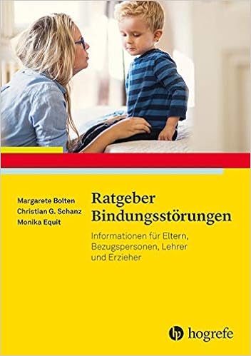 Ratgeber Bindungsstorungen Informationen Fur Eltern Lehrkrafte Und Weitere Bezugspersonen Ratgeber Kinder Und Jugendpsychotherapie Amazon De Bolten Margarete Schanz Christian Gunter Equit Monika Bucher
