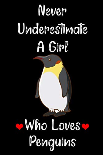 Never Underestimate A Girl Who Loves Penguins: Blank Lined Notebook, Penguin Notebook, Penguin Lover Gifts, Funny Penguin Notebook, "6 x 9" inches, 120 pages